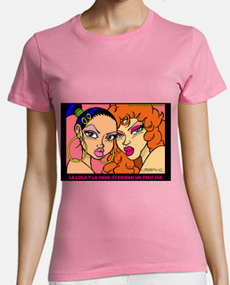 Camiseta chica: La Lola y La Vane os desean un feliz día