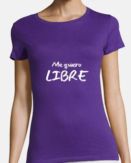 Camiseta de manga corta de mujer diseño Me quiero LIBRE