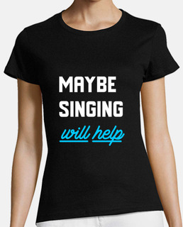 camiseta divertida tal vez cantar ayude