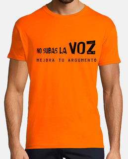 Camiseta Hombre No subas la voz mejora tu argumento2