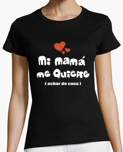 Camiseta Mi mamá me quiere (echar de casa)