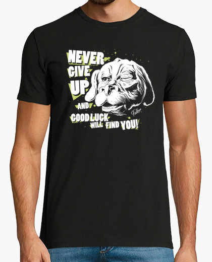 Camiseta Never give up and good luck will...
