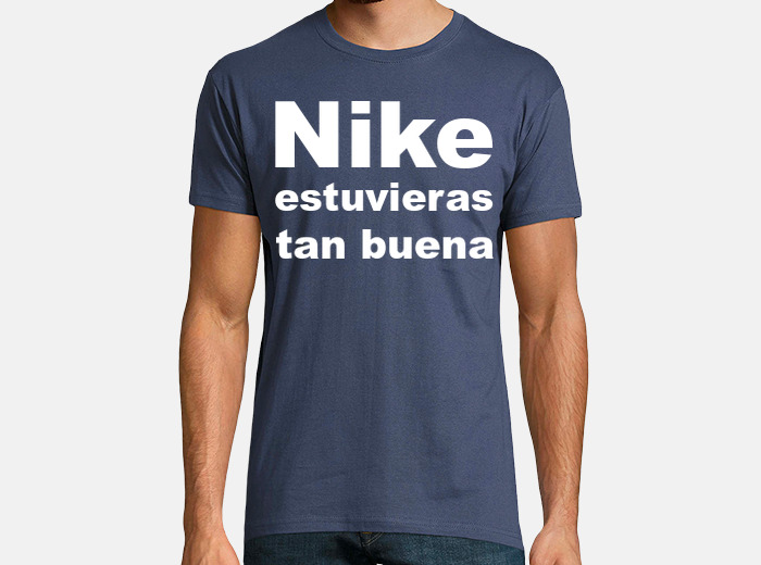 Nike estuvieras best sale tan buena shirt