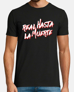 Camiseta Real hasta la muerte (Letras Blancas)