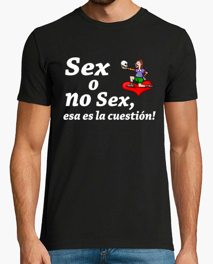 Camiseta Sex o no sex ... esa es la...