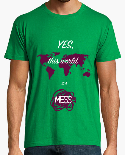Camiseta Yes, this world is a mess