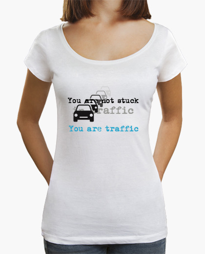Camiseta You are not stuck in traffic. You...