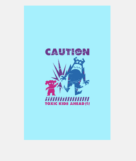 Caution... Toxic Kids!