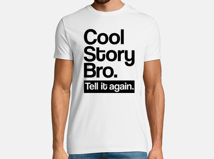 cool story bro tell it again t shirt 1102685 tostadora com
