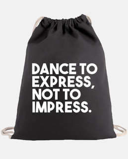 Dance to express, not to impress