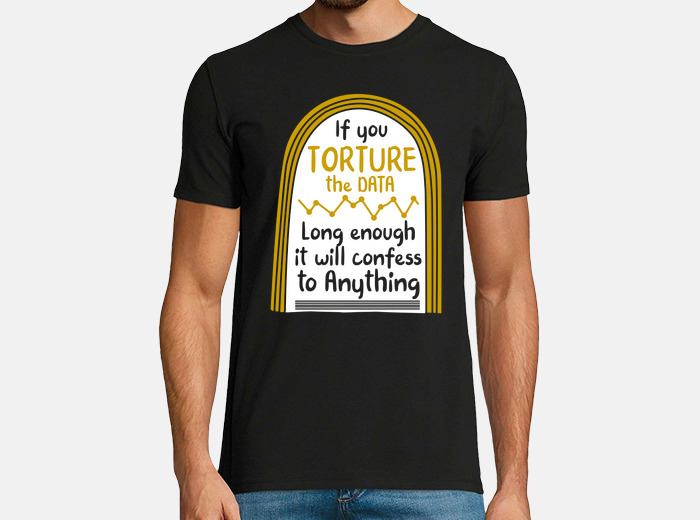 Data Analyst T Shirt - Torture The Data Data Analyst T Shirt - Torture The Data