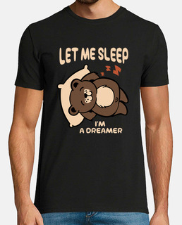 Dejame dormir soy un soñador - osito camiseta divertida