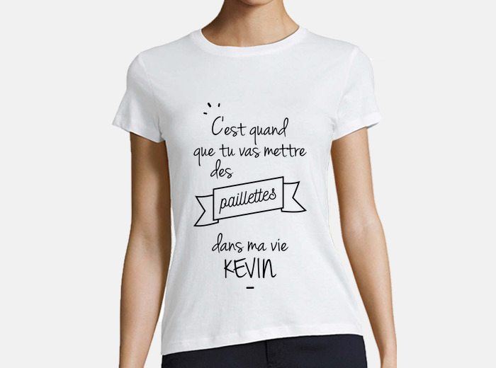 T shirt je veux des discount paillettes dans ma vie kevin