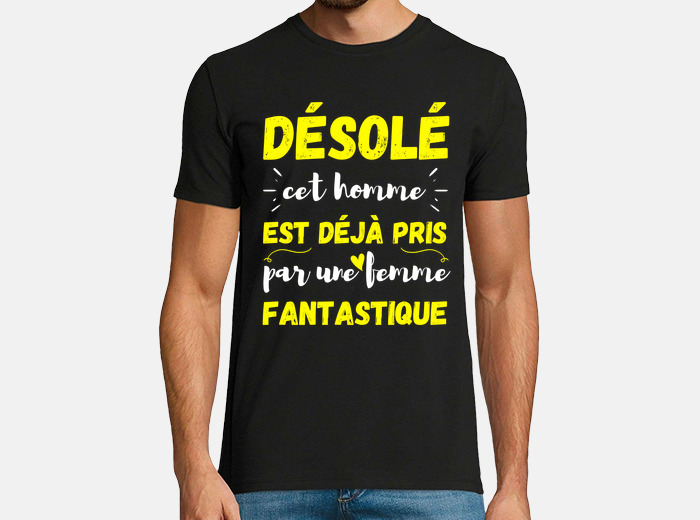 Tee-shirt Désolé, cet homme est déjà pris par une femme fantastique. Idée  cadeau humour Saint Valentin. Cadeau homme St Valentin.