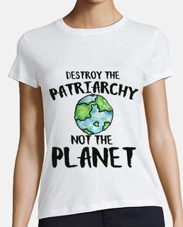 Destroy the Patriarchy not the planet