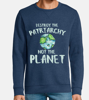 Destroy the patriarchy not the planet