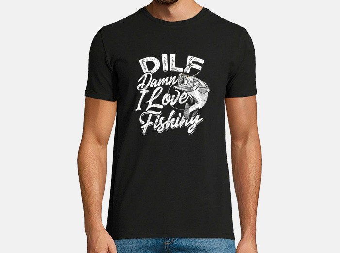 Dilf damn i love fishing funny t-shirt