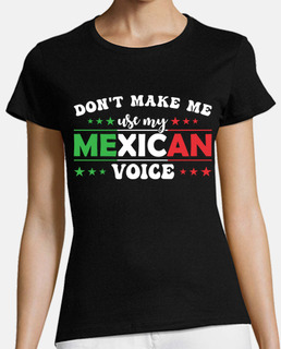 dont make me use my mexican voice