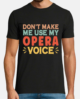 Dont Make Me Use My Opera Voice