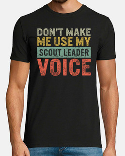 Dont Make Me Use My Scout Leader Voice Camping Hiking Trip Scout Leader Outdoors Mountain Scout Lead