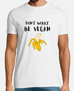 Dont Worry,Be Vegan -Plátano