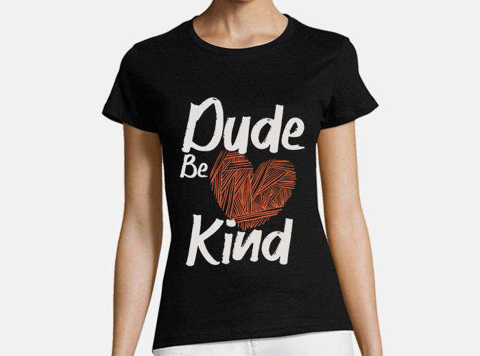 dude be kind t shirt