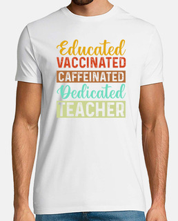 Educated Vaccinated Caffeinated Teacher