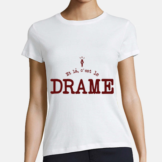 Camiseta et là c'est le drame |