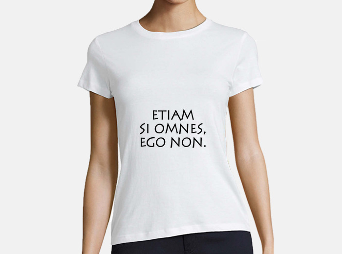 T-shirt etiam si omnes ego non