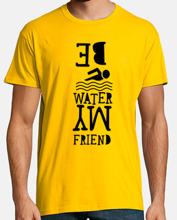 être de l'eau à mon ami