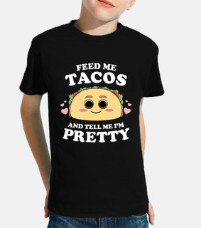 Feed Me Tacos And Tell Me Im Pretty Wom