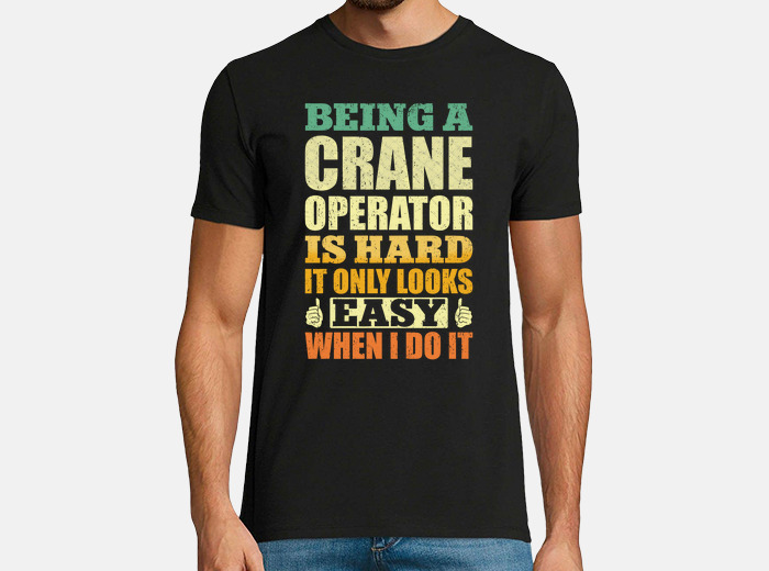 Funny crane operator t shirts hotsell