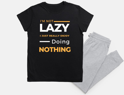 Funny Saying I Am Not Lazy I Just Really Enjoy Doing Nothing
