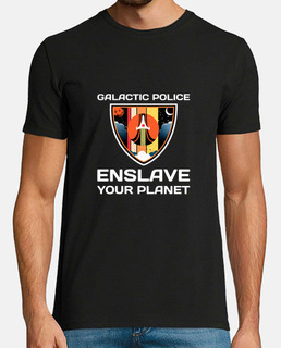 Galactic Police   enslave Your Planet