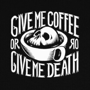 give me coffee or give me death T-shirts