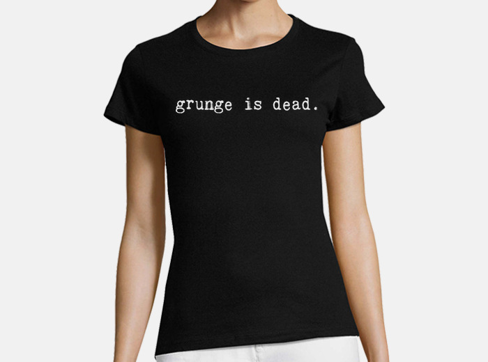 Grunge is store dead t shirt