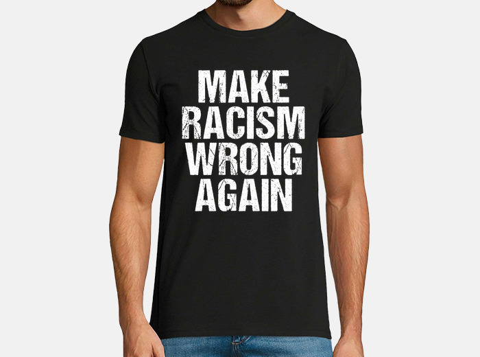 Madurar internacional condón Camiseta hacer que el racismo vuelva a ser... | laTostadora