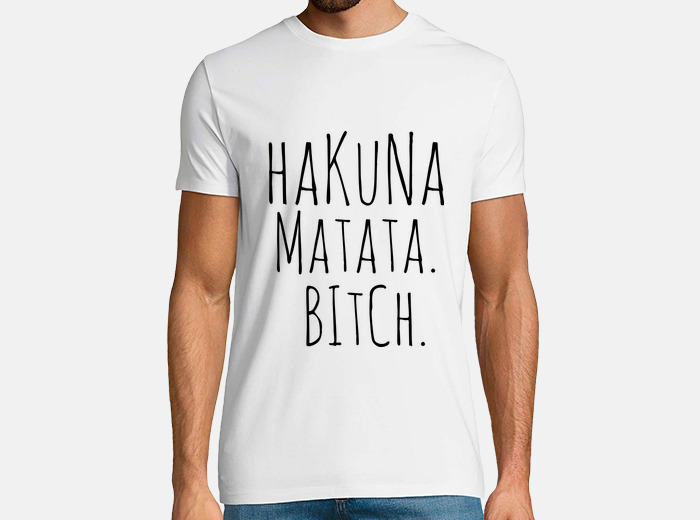 Camiseta Hakuna Matata Bitch Latostadora 