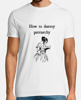 How to destroy patriarchy Camiseta hombre