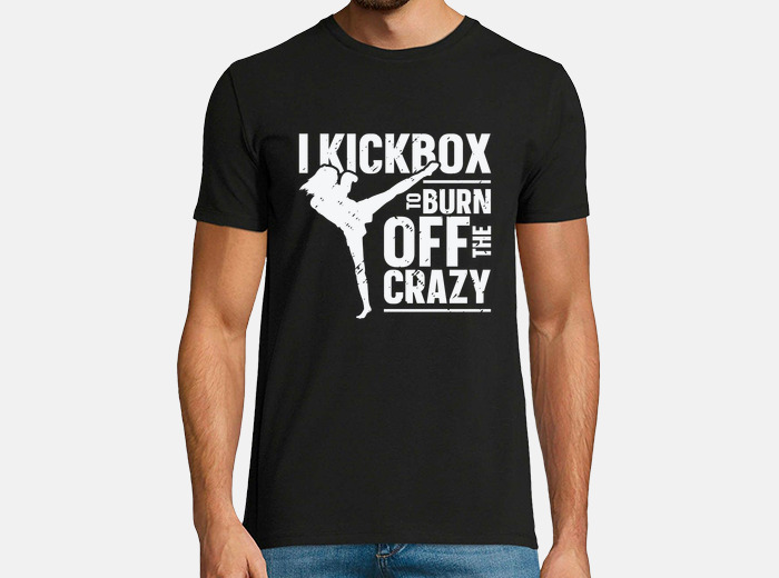I Kickbox To Burn Off The Crazy T-Shirt I Kickbox To Burn Off The Crazy T-Shirt