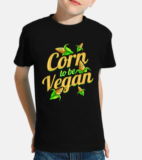 I Am Corn To Be Vegan   Born To Be Vega