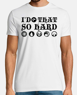I do that so hard Magic The Gathering S