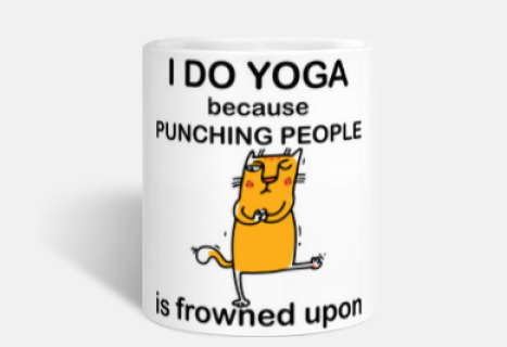 I do yoga,punching people is frowned up