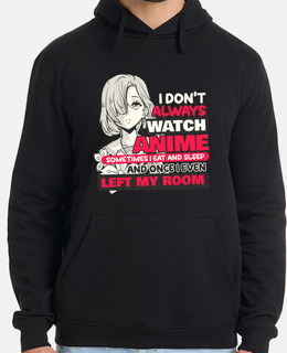 I Dont Always Watch Anime Sometimes I