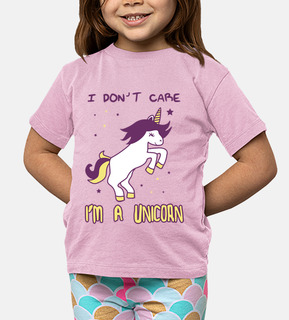 I don't care i'm a unicorn, unicorno