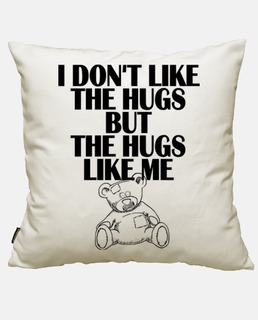 I dont like the hugs
