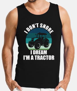 I Dont Snore I Dream Im A Tractor