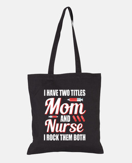 I Have Two Titles Mom And Nurse