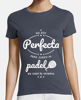 I i am not perfect but I play paddle te