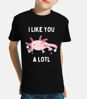 I Like You A Lotl   Funny Axolotl